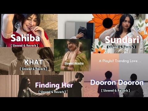 Sahiba | Sundari | Finding Her💗Dooran Dooran🔥 || Slowed+Reverb|| Herat Touching mix Songs
