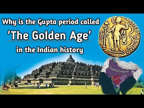 Why is the Gupta age called “The Golden Age” in the Indian History ?