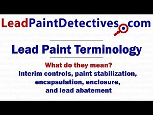 Lead Paint Terms: Interim controls, paint stabilization, encapsulation, enclosure, lead abatement
