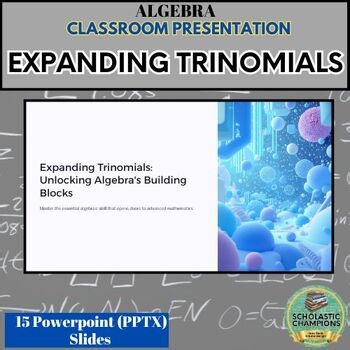 EXPANDING TRINOMIALS * Algebra Powerpoint PPTX Presentation