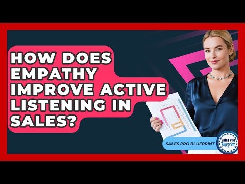 How Does Empathy Improve Active Listening In Sales? - Sales Pro Blueprint
