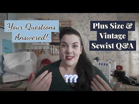 Vintage Style Sewing Q&A | Plus Size Sewist Answers Your Questions