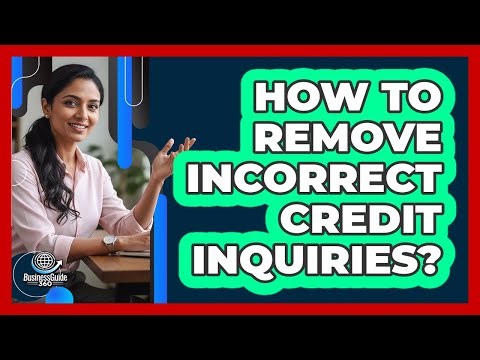 How To Remove Incorrect Credit Inquiries?