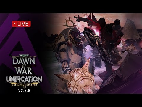 Dawn of War : Unification v7.3.8 LIVE - Time To Terminate
