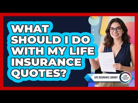 What Should I Do With My Life Insurance Quotes?