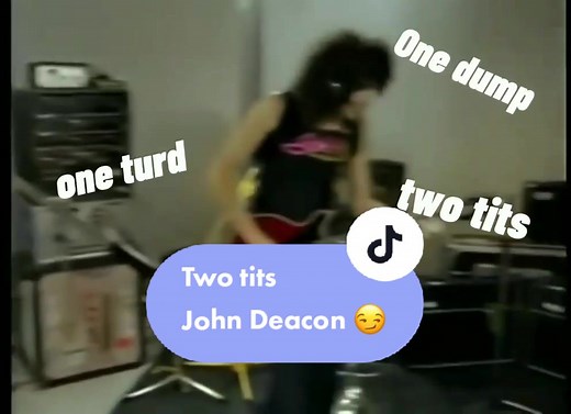 John Deacon Songs: One Dump, One Turd, Two Tits