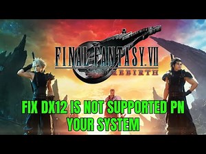 How to Fix FINAL FANTASY VII REBIRTH DirectX12 Error DX12 Is Not Supported On Your System