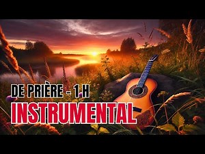 1H de Musique Instrumentale Chrétienne Puissante - Louange, Adoration et Prière Sans Interruption