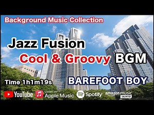 Jazz Fusion "Cool & Groovy" BGM - BAREFOOT BOY [Background Music for Work and Study]