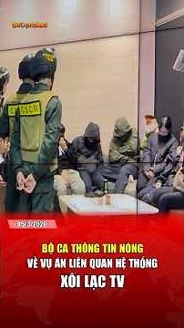 The Ministry of Public Security releases BREAKING NEWS on the case related to the 'Xoi Lac TV' sy...