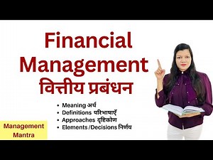 WHAT IS FINANCIAL MANAGEMENT ?, Financial Management - Meaning, Definitions, Approaches, Decision