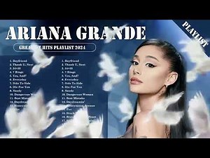 Ariana Grande Greatest Hits Playlist - Best Songs Of Ariana Grande