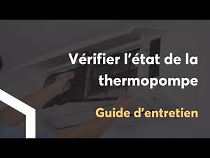 Guide d'entretien : vérifier votre thermopompe