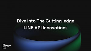 Dive Into The Cutting-edge LINE API Innovations