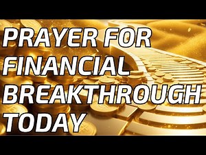 Prayer For Financial Breakthrough Today : Unlocking Financial Blessings