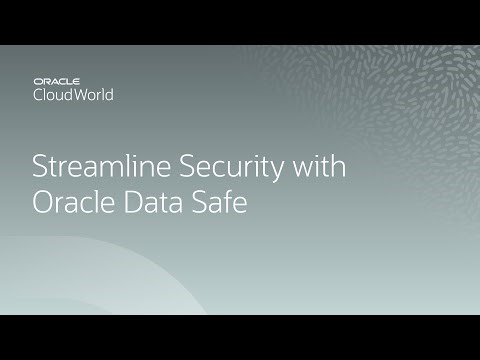 Streamlining security for all your Oracle databases with Oracle Data Safe | CloudWorld 2022