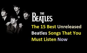 The 15 Best Unreleased Beatles Songs That You Must Listen  Now - The Beatles
