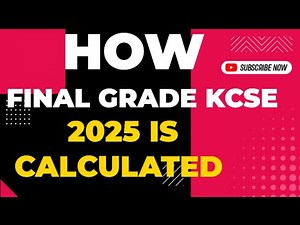 KCSE 2025 HOW THE FINAL STUDENT GRADE IS CALCULATED.