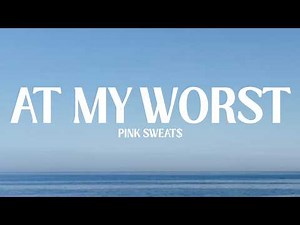 Pink Sweat$ - At My Worst (Lyrics)