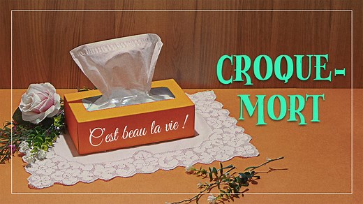 Croque-mort. C'est beau la vie!