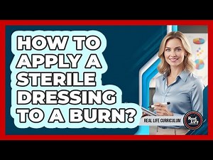 How To Apply a Sterile Dressing to a Burn?