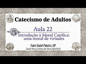 Catecismo de Adultos - Aula 22 - Introdução à moral católica: uma moral das virtudes