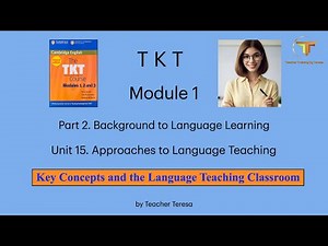 TKT, Module 1, Unit 15: 15.4. Key Concepts and the Language Teaching Classroom