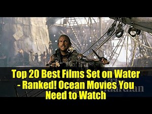 Top 20 Best Films Set on Water - Ranked! Ocean Movies You Need to Watch