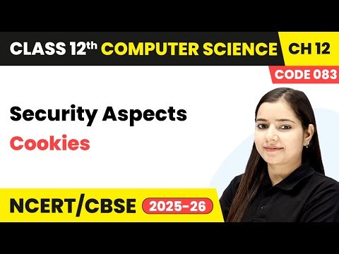 Cookies - Security Aspects | Chapter 12 | Class 12th | Computer Science (Code 083) | CBSE 2025-26