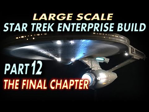 Large scale STAR TREK ENTERPRISE 1701 build, The FINAL REVEAL