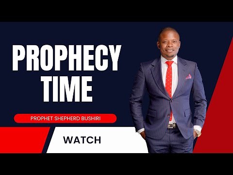 PROPHECY TIME WITH PROPHET SHEPHERD BUSHIRI