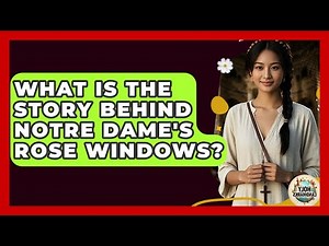 What Is The Story Behind Notre Dame's Rose Windows? - Holy Landmarks