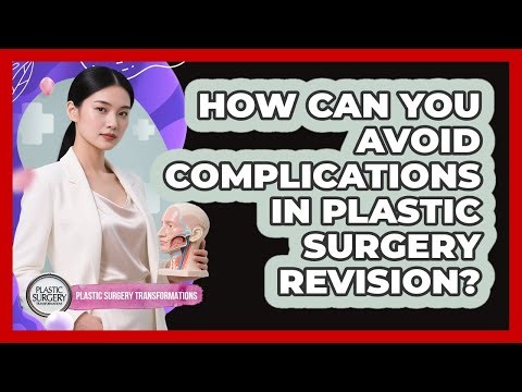 How Can You Avoid Complications In Plastic Surgery Revision? - Plastic Surgery Transformations