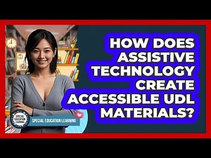 How Does Assistive Technology Create Accessible UDL Materials? - Special Education Learning