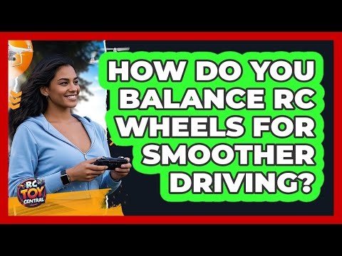 How Do You Balance RC Wheels For Smoother Driving? - RC Toy Central