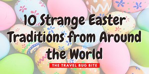 10 Strange Easter Traditions from Around the World