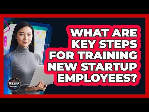 What Are Key Steps For Training New Startup Employees?