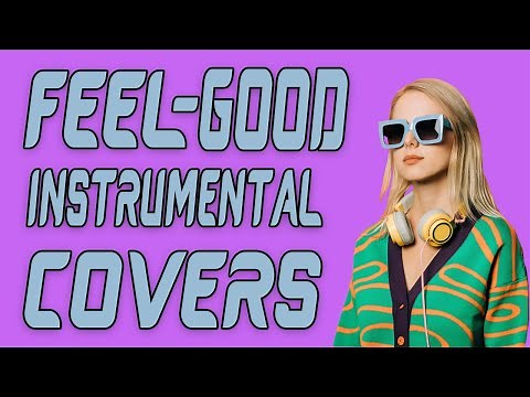 Feel-Good Instrumental Covers | Two Hours Of Background Music