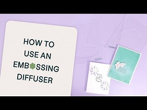 Learn how to use an embossing diffuser - Craftelier