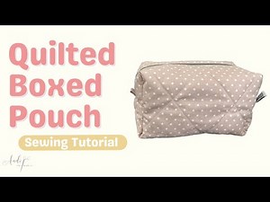 Quilted Boxed Pouch | Sewing Tutorial | Pattern Available