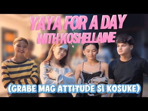 YAYA FOR A DAY KOSHELLAINE (GRABE MAG ATTITUDE SI KOSUKE)