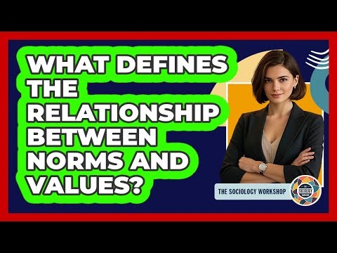 What Defines The Relationship Between Norms And Values?