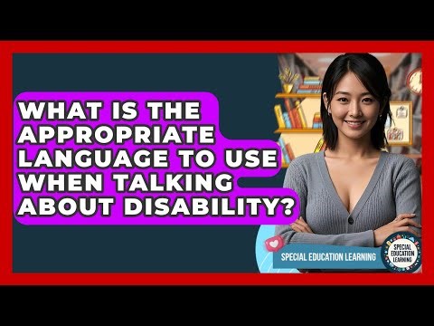What Is The Appropriate Language To Use When Talking About Disability? - Special Education Learning
