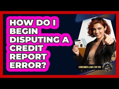 How Do I Begin Disputing A Credit Report Error?