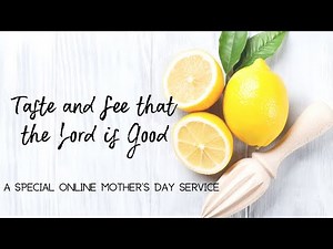 Psalm 34 - A Recipe For Tasting the Goodness of God - Mother's Day Service
