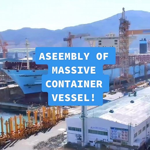 Building a Massive Container Vessel - Assembly Process Explained