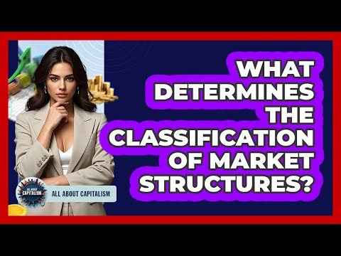What Determines The Classification Of Market Structures?