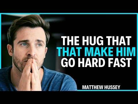 The Hug That Make Him Go Hard Fast | Matthew Hussey || Relationship Advice