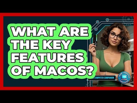What Are The Key Features Of macOS?