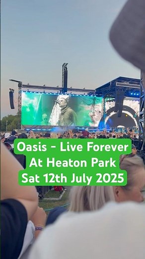 Oasis - Live Forever at Heaton Park Sat 12th July 2025. Filmed from the front of General Admission
